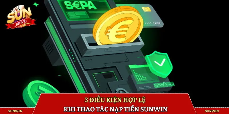3 điều kiện hợp lệ khi thao tác nạp tiền SUNWIN