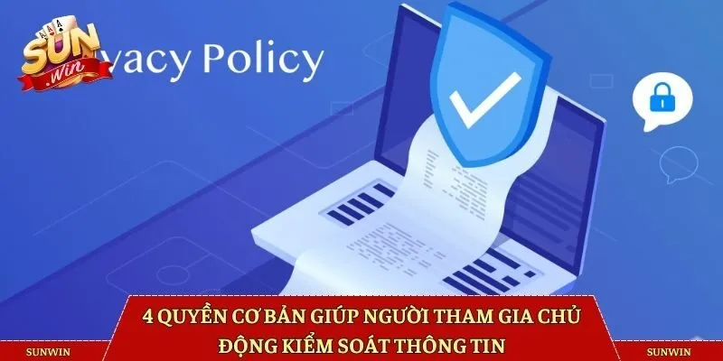 4 quyền cơ bản giúp người tham gia chủ động kiểm soát thông tin