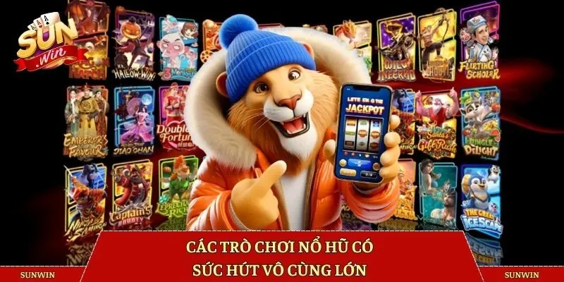 Các trò chơi nổ hũ có sức hút vô cùng lớn