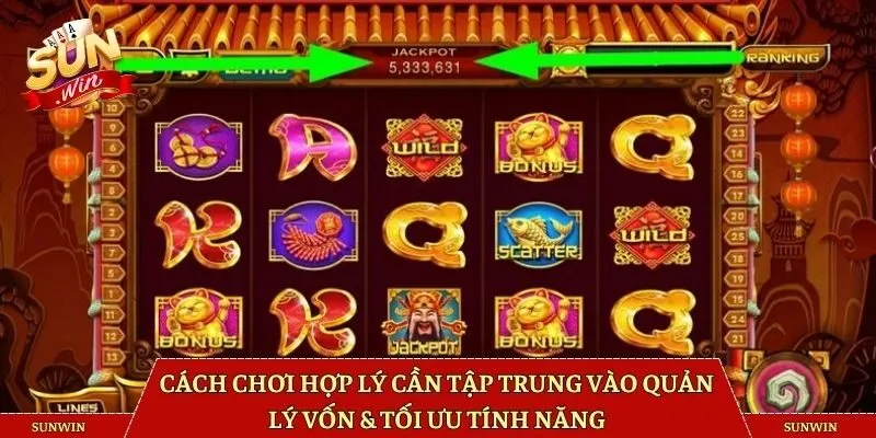 Cách chơi hợp lý cần tập trung vào quản lý vốn & tối ưu tính năng