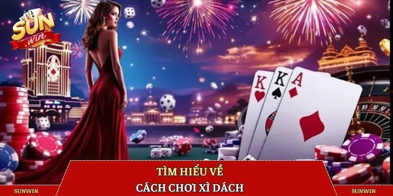 Tìm hiểu về cách chơi xì dách 