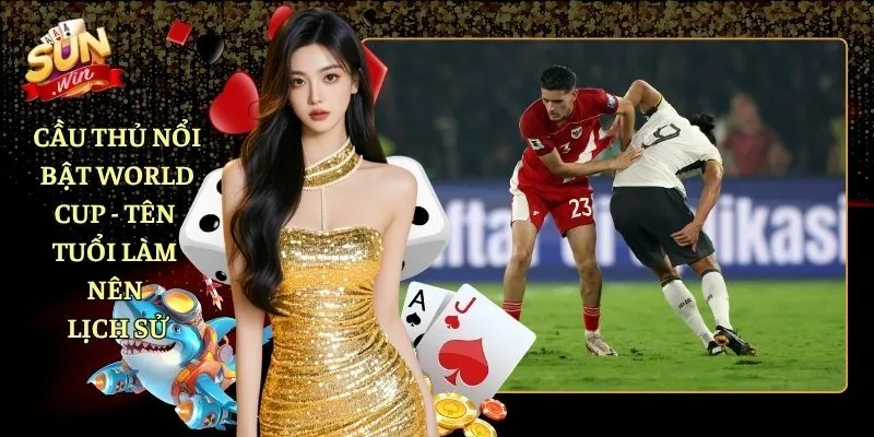 Cầu thủ nổi bật World Cup