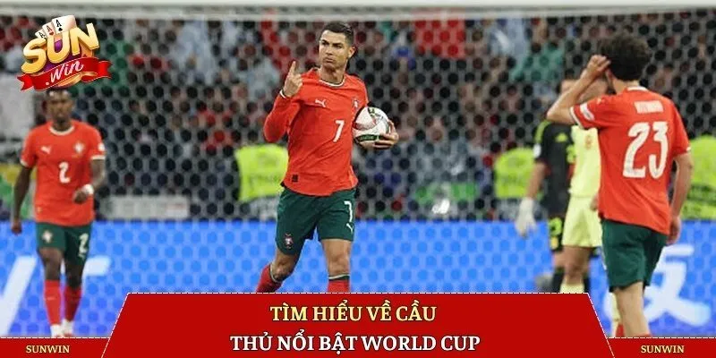 Tìm hiểu về cầu thủ nổi bật World Cup