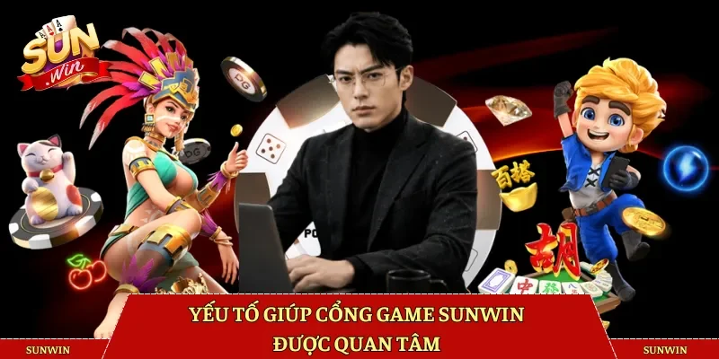Yếu tố giúp cổng game Sunwin được quan tâm