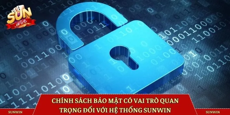 Chính sách bảo mật có vai trò quan trọng đối với hệ thống Sunwin