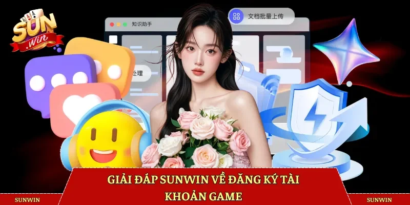 Giải đáp Sunwin về đăng ký tài khoản game