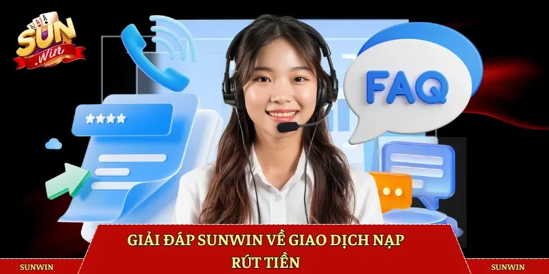 Giải đáp Sunwin về giao dịch nạp rút tiền