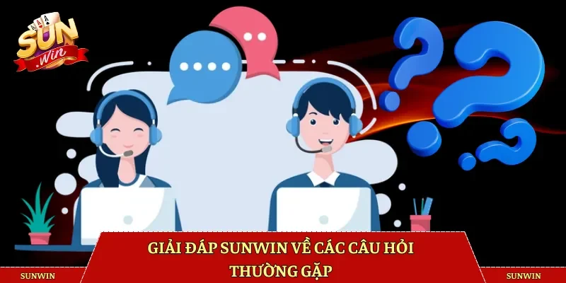Giải đáp Sunwin về câu hỏi thường gặp