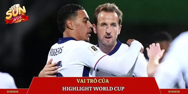Vai trò của Highlight World Cup