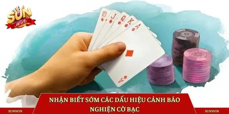Nhận biết sớm các dấu hiệu cảnh báo bạn nghiện cờ bạc