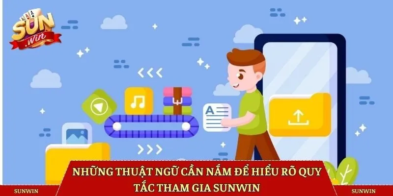 Những thuật ngữ cần nắm để hiểu rõ quy tắc tham gia Sunwin