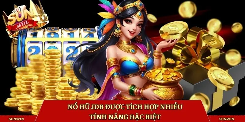 Nổ hũ JDB được tích hợp nhiều tính năng đặc biệt