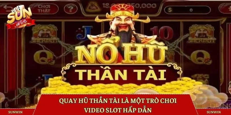 Quay hũ Thần Tài là một trò chơi video slot hấp dẫn