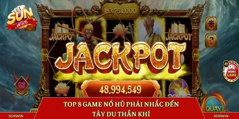 Top 8 game nổ hũ phải nhắc đến Tây Du Thần Khí