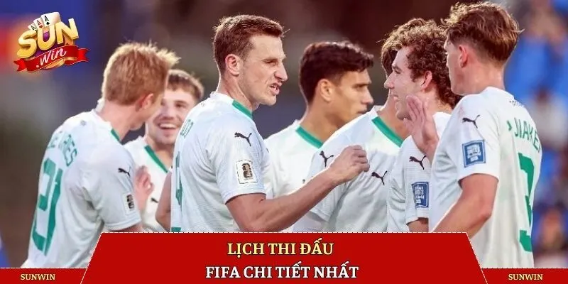 Lịch thi đấu FIFA chi tiết nhất