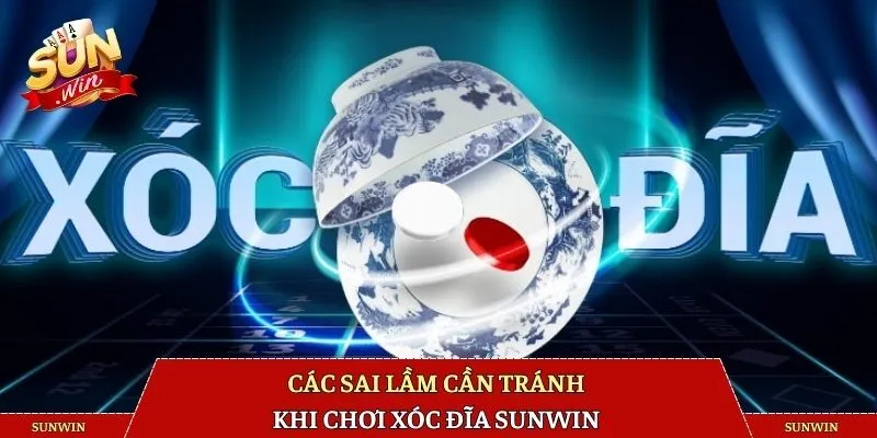 Các sai lầm cần tránh khi chơi xóc đĩa SUNWIN 